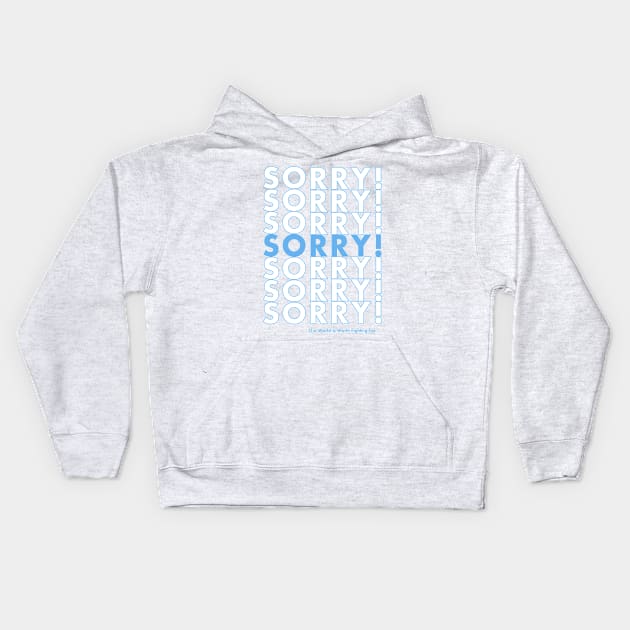 Sorry Sorry Sorry! Kids Hoodie by currry